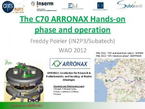 The C 70 ARRONAX Handson phase and operation