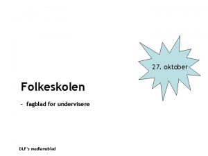 27 oktober Folkeskolen fagblad for undervisere DLFs medlemsblad