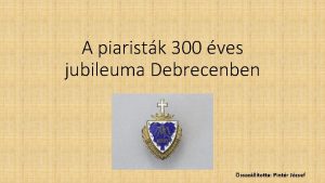 A piaristk 300 ves jubileuma Debrecenben sszelltotta Pintr
