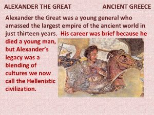 ALEXANDER THE GREAT ANCIENT GREECE Alexander the Great