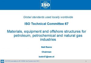 Global standards used locally worldwide ISO Technical Committee