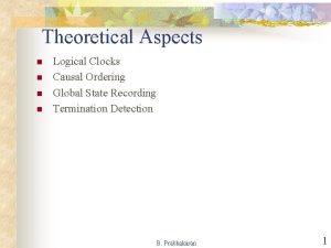Theoretical Aspects n n Logical Clocks Causal Ordering