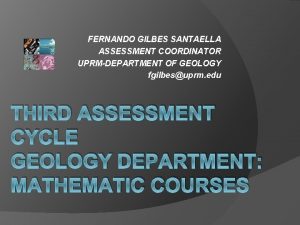 FERNANDO GILBES SANTAELLA ASSESSMENT COORDINATOR UPRMDEPARTMENT OF GEOLOGY