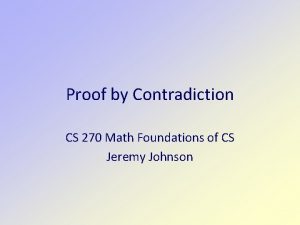 Proof by Contradiction CS 270 Math Foundations of