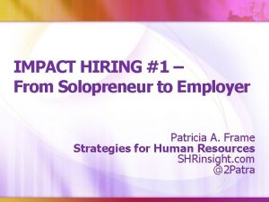 IMPACT HIRING 1 From Solopreneur to Employer Patricia