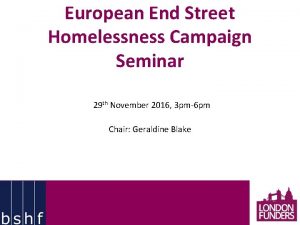 European End Street Homelessness Campaign Seminar 29 th