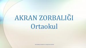 AKRAN ZORBALII Ortaokul KASTAMONU REHBERLK VE ARATIRMA MERKEZ