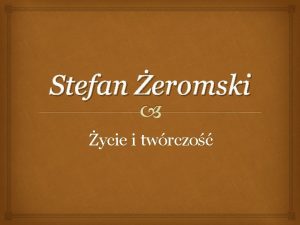 Stefan eromski ycie i twrczo Ur 14 padziernika