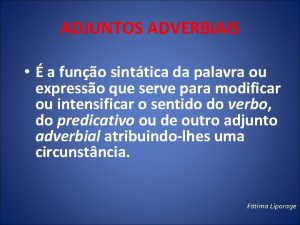 ADJUNTOS ADVERBIAIS a funo sinttica da palavra ou