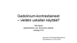 Gadoliniumkontrastiaineet vielk uskallan kytt Petri Sipola yliopistonlehtori dos