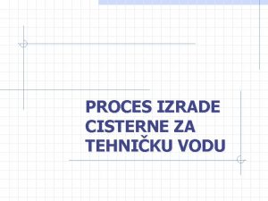 PROCES IZRADE CISTERNE ZA TEHNIKU VODU Sadraj Misija