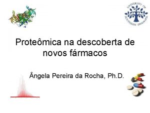 Protemica na descoberta de novos frmacos ngela Pereira