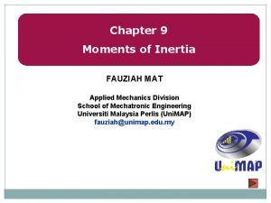 Chapter 9 Moments of Inertia FAUZIAH MAT Applied