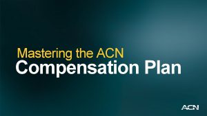 Mastering the ACN Compensation Plan Learn it IT