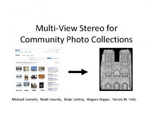 MultiView Stereo for Community Photo Collections Michael Goesele