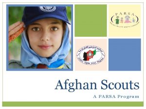 Afghan Scouts A PARSA Program PARSA Building Healthy