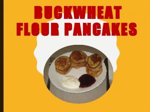 BUCKWHEAT FLOUR PANCAKES INGREDIENTS 3 tablespoons of buckwheat