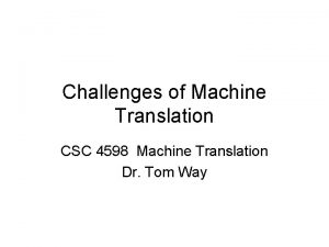 Challenges of Machine Translation CSC 4598 Machine Translation