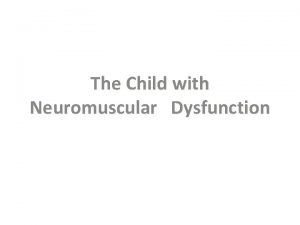 The Child with Neuromuscular Dysfunction Types of Neuromuscular