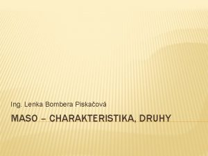 Ing Lenka Bombera Piskaov MASO CHARAKTERISTIKA DRUHY DIGITLN