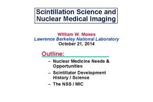 Scintillation Science and Nuclear Medical Imaging William W