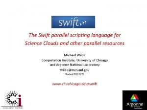 The Swift parallel scripting language for Science Clouds