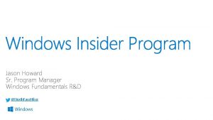 Jason Howard Sr Program Manager Windows Fundamentals RD