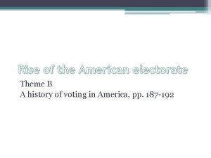 Rise of the American electorate Theme B A
