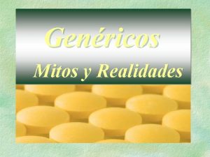 Genricos Mitos y Realidades Genricos MITO REALIDA D