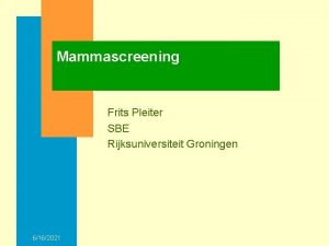 Mammascreening Frits Pleiter SBE Rijksuniversiteit Groningen 6162021 Borstkanker