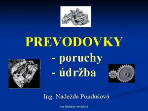 PREVODOVKY poruchy drba Ing Nadeda Ponduov Prevodovky n