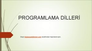 PROGRAMLAMA DLLER Slayt bilgisayarbilimleri com tarafndan hazrlanmtr HANG