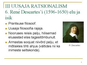 III UUSAJA RATSIONALISM 6 Rene Descartesi 1596 1650