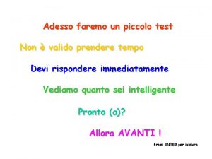 Adesso faremo un piccolo test Non valido prendere