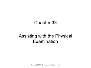 Chapter 33 Assisting with the Physical Examination Copyright