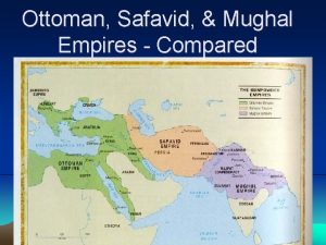 Ottoman Safavid Mughal Empires Compared Ottoman Safavid Mughal