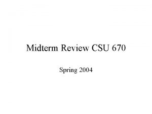 Midterm Review CSU 670 Spring 2004 AP Late