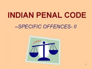 INDIAN PENAL CODE SPECIFIC OFFENCES II 1 OFFENCES