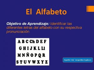 El Alfabeto Objetivo de Aprendizaje Identificar las diferentes