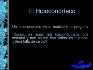 El Hipocondraco Un hipocondraco va al mdico y