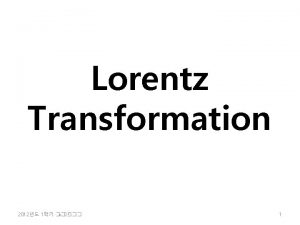 Lorentz Transformation 2 2012 1 1 Now we