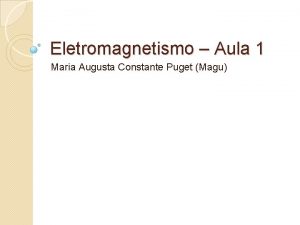 Eletromagnetismo Aula 1 Maria Augusta Constante Puget Magu