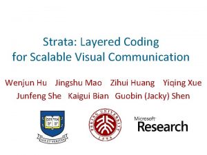 Strata Layered Coding for Scalable Visual Communication Wenjun