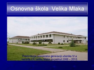 Osnovna kola Velika Mlaka Prezentacija posveena generaciji uenika