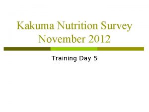 Kakuma Nutrition Survey November 2012 Training Day 5