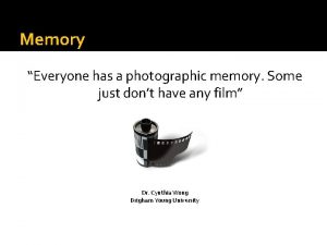 Memory Everyone has a photographic memory Some just