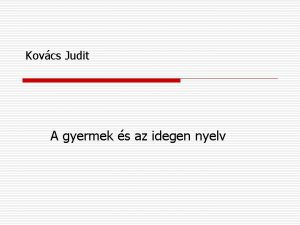 Kovcs Judit A gyermek s az idegen nyelv