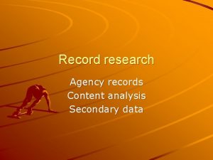 Record research Agency records Content analysis Secondary data