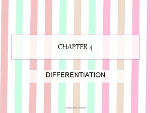 CHAPTER 4 DIFFERENTIATION NHAAIMKUNIMAP INTRODUCTION Differentiation Process of