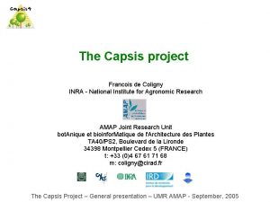 The Capsis project Francois de Coligny INRA National